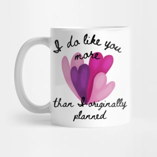 I do like you more than I originally planned. Black Font Mug